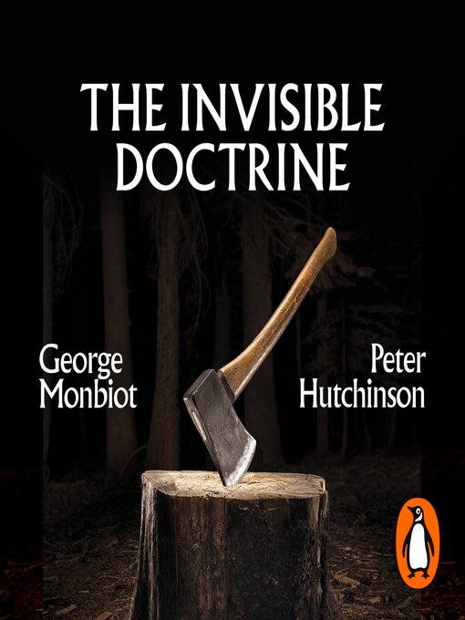 Title details for The Invisible Doctrine by George Monbiot - Wait list